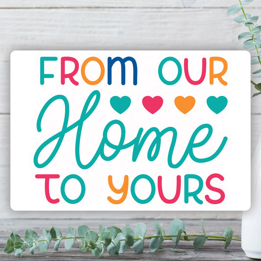 From Our Home To Yours Sticker
