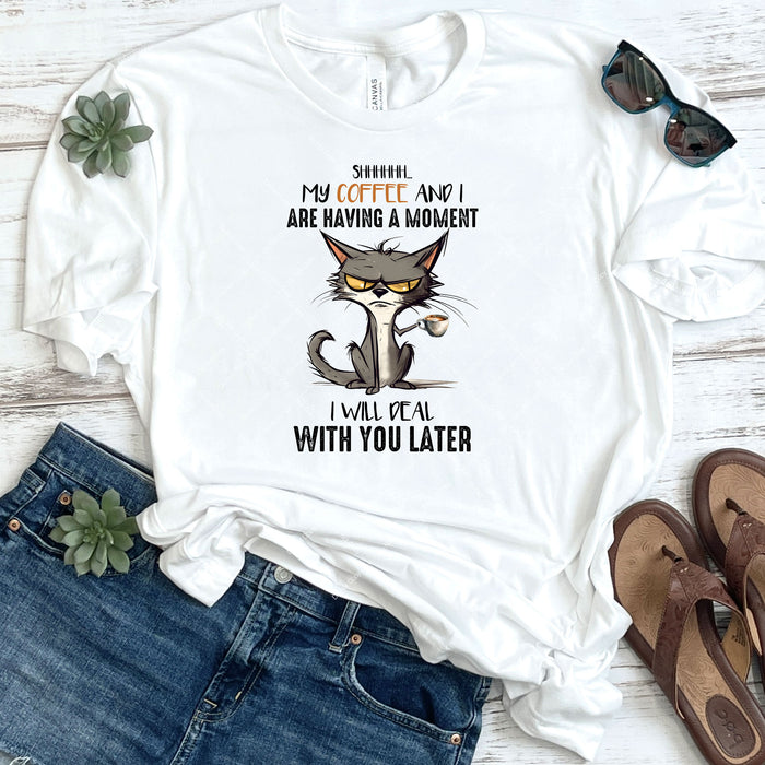 Shhhhhh My Coffee And I Are Having A Moment DTF