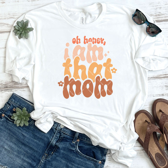 Oh Honey, I Am That Mom DTF