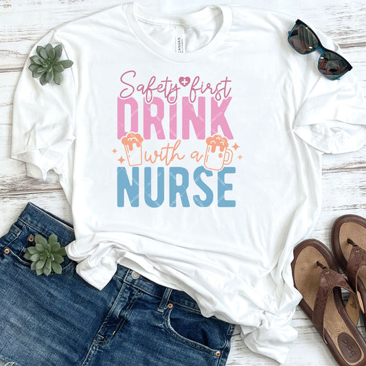 Safety First Drink With A Nurse Nurse DTF Transfer