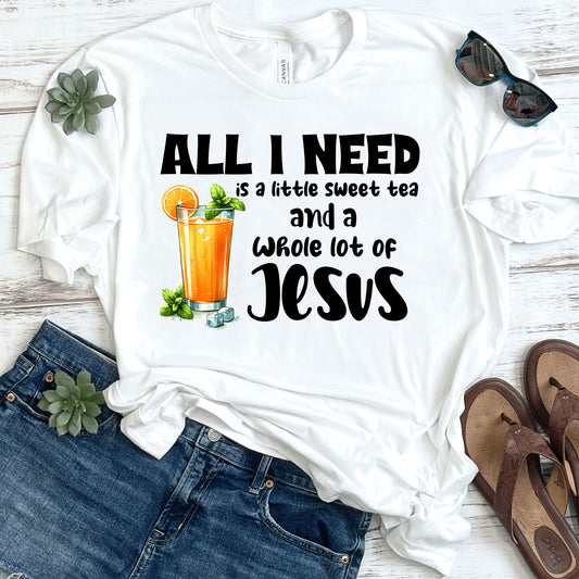 All I Need Is A Little Sweet Tea And A Whole Lot Of Jesus DTF Transfer