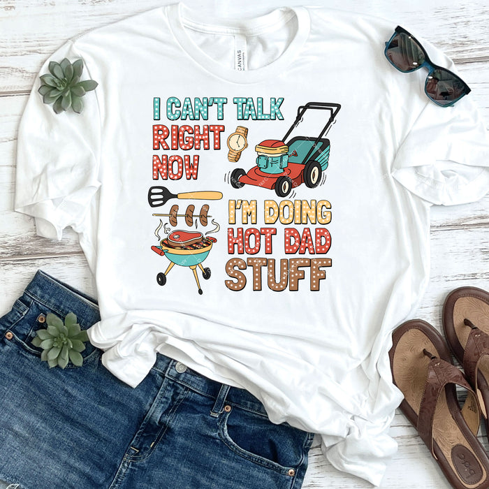 I Can't Talk Right Now I'm Doing Hot Dad Stuff DTF Transfer