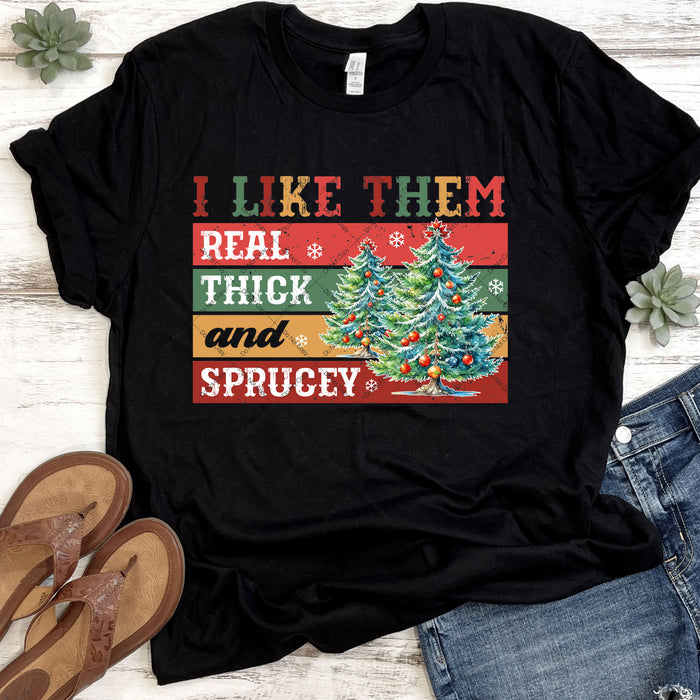 I Like Them Real Thick And Sprucey DTF Transfer