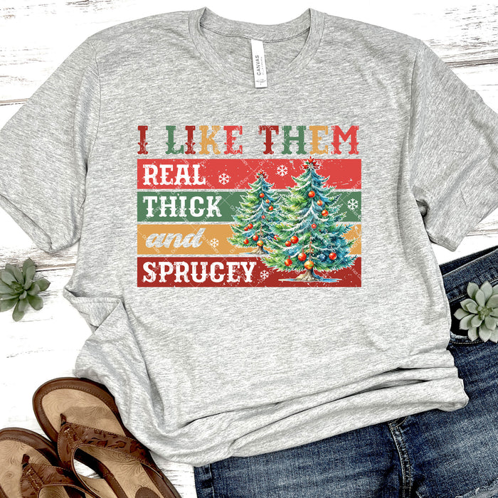 I Like Them Real Thick And Sprucey DTF Transfer