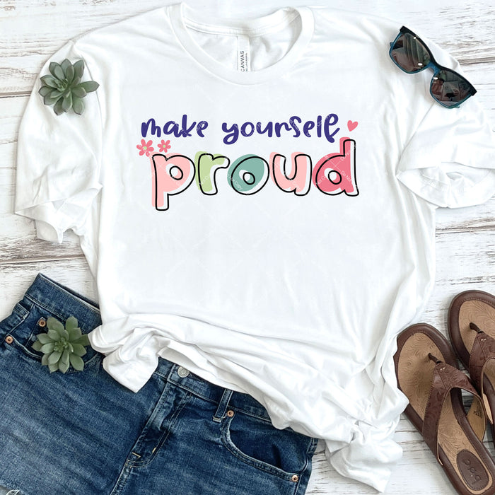 Make Yourself Proud DTF Transfer