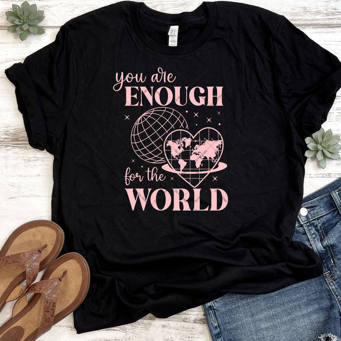 You Are Enough For The World DTF Transfer