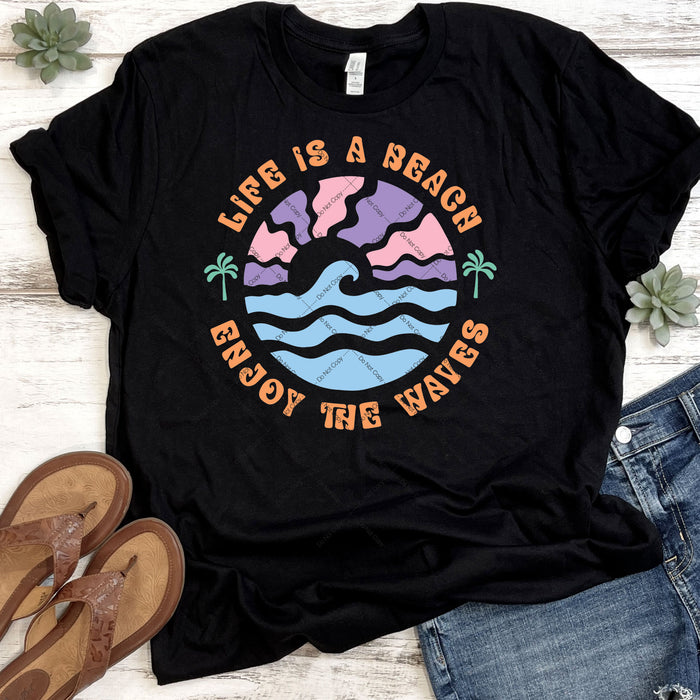 Life Is A Beach Enjoy The Waves DTF Transfer