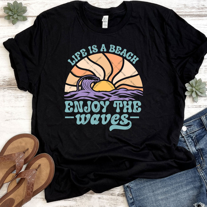 Life Is A Beach Enjoy The Waves DTF Transfer