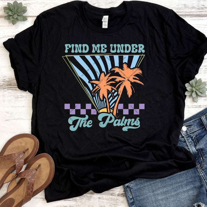 Find Me Under The Palms DTF Transfer