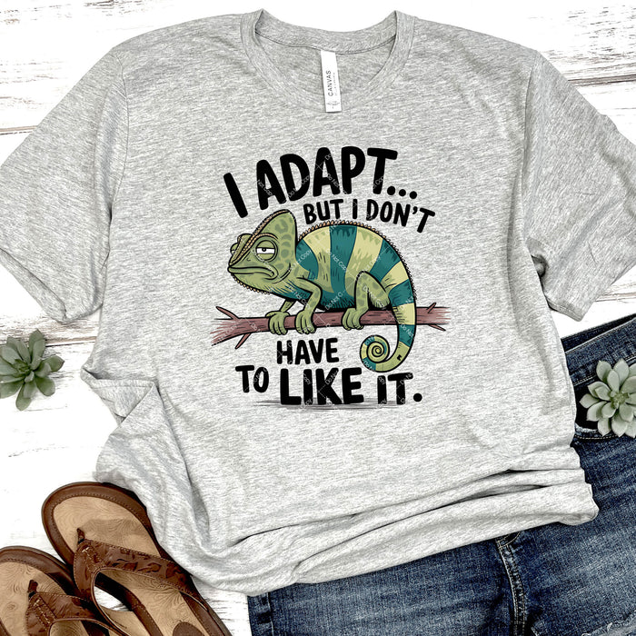 I Adapt...But I Don't Have To Like It DTF Transfer