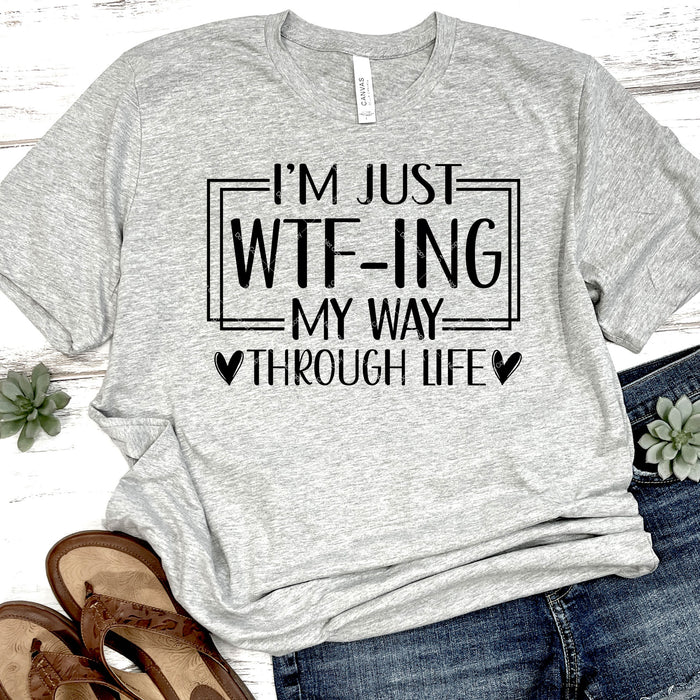 I'm Just WTF-ing My Way Through Life DTF Transfer