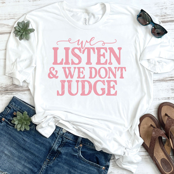 We Listen And We Don't Judge DTF Transfer