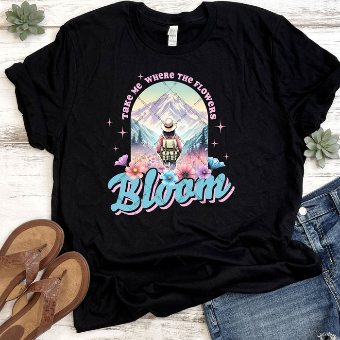 Take Me Where The Flowers Bloom DTF Transfer