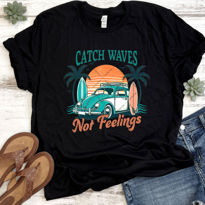 Catch Waves Not Feelings DTF Transfer