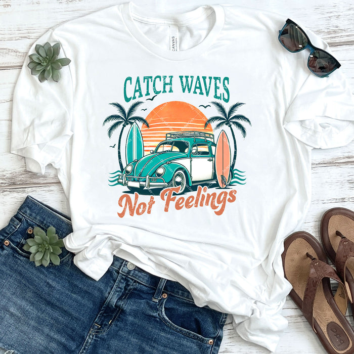 Catch Waves Not Feelings DTF Transfer