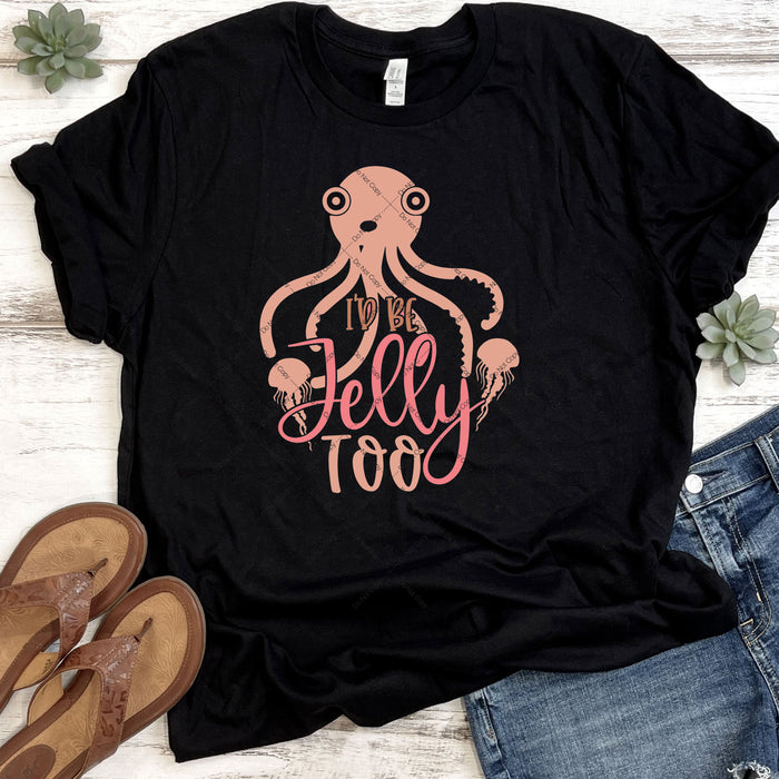 I'd Be Jelly Too DTF Transfer