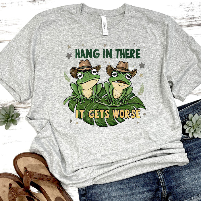 Hang In There It Gets Worse DTF Transfer