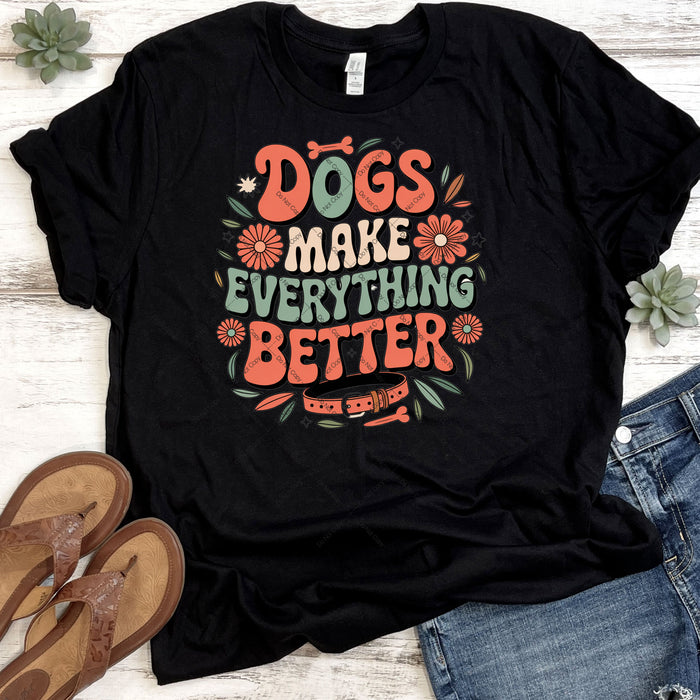 Dogs Make Everything Better DTF Transfer