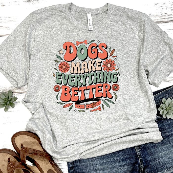 Dogs Make Everything Better DTF Transfer