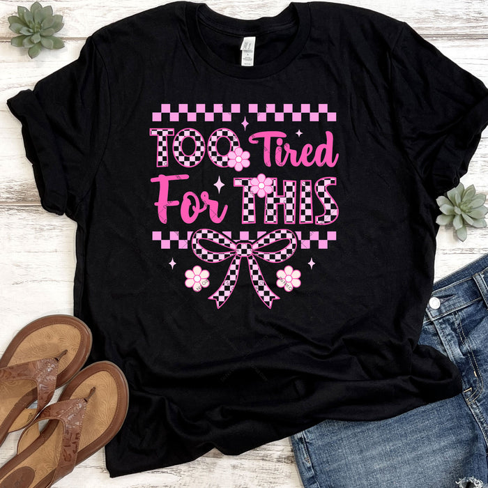 Too Tired For This DTF Transfer