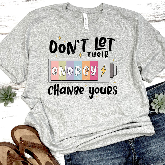 Don't Let Their Energy Change Yours DTF Transfer