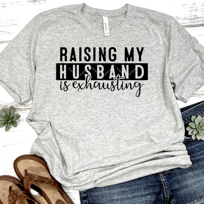 Raising My Husband Is Exhausting DTF Transfer