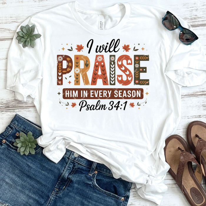 I Will Praise Him In Every Season Psalm 34:1 DTF Transfer