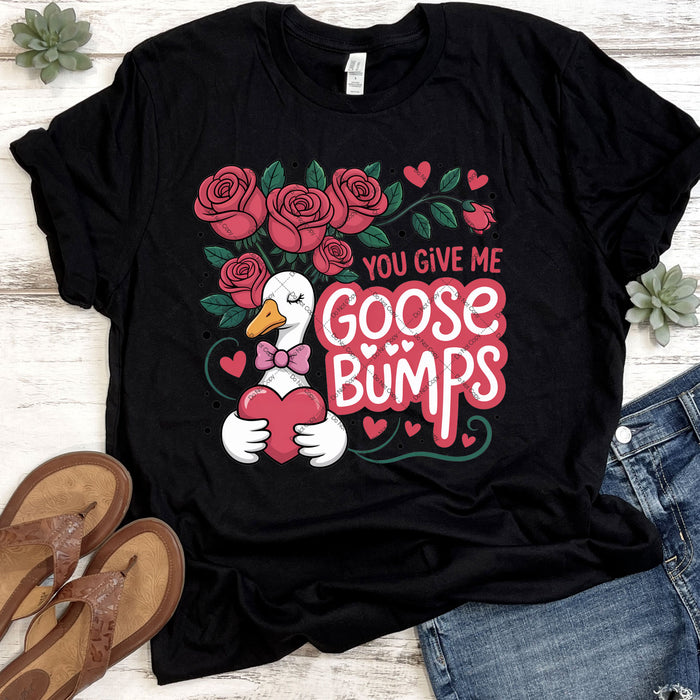 You Give Me Goose Bumps DTF Transfer