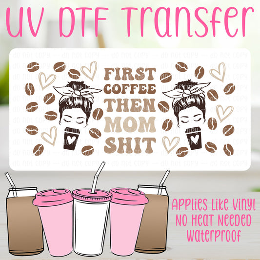First Coffee Then Mom Shit UV DTF Can Wrap