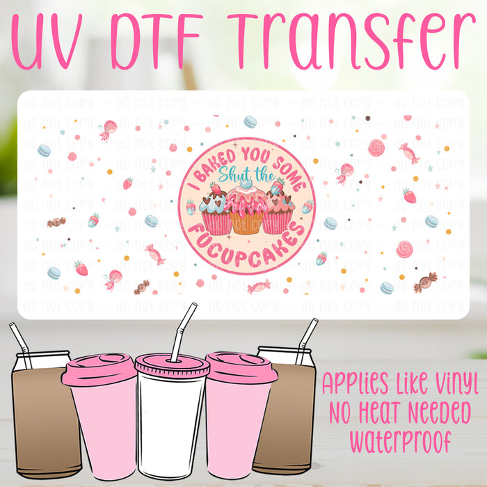 I Baked You Some Shut The Fucupcakes UV DTF Can Wrap