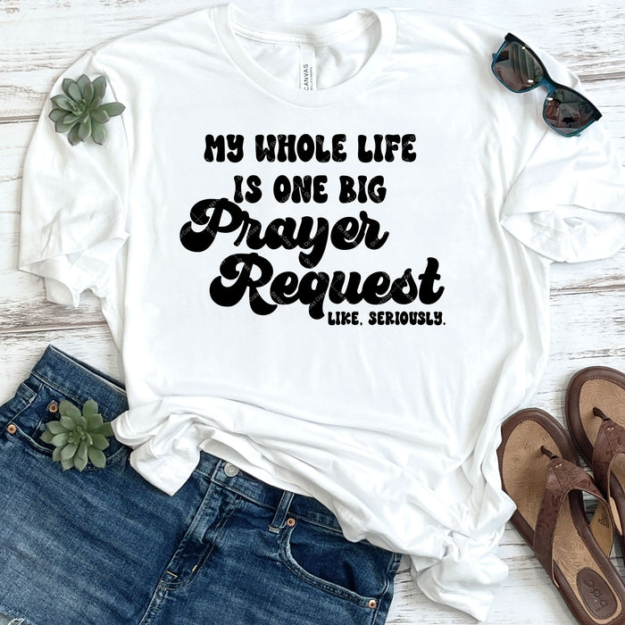 My Whole Life Is One Big Prayer Request DTF