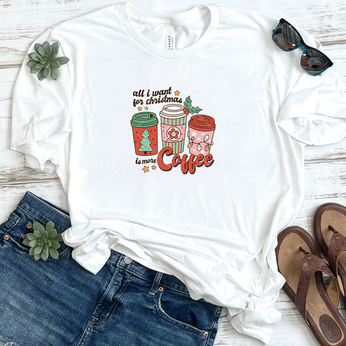 All I Want For Christmas Is More Coffee DTF