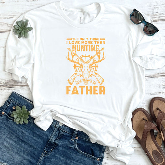 The Only Thing Better Than Hunting is Being A Father DTF