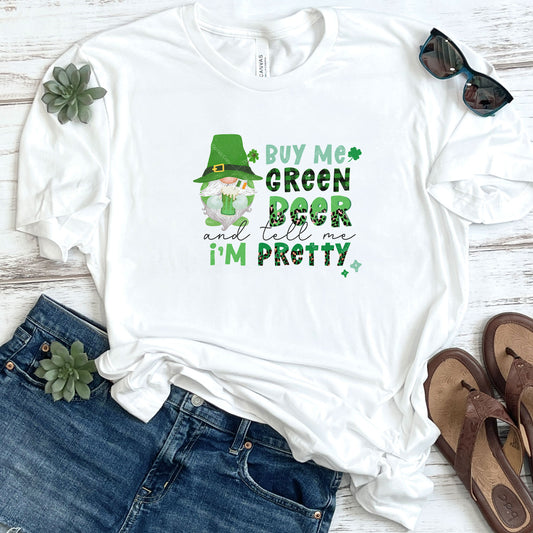 Buy Me Green Beer And Tell Me I'm Pretty DTF