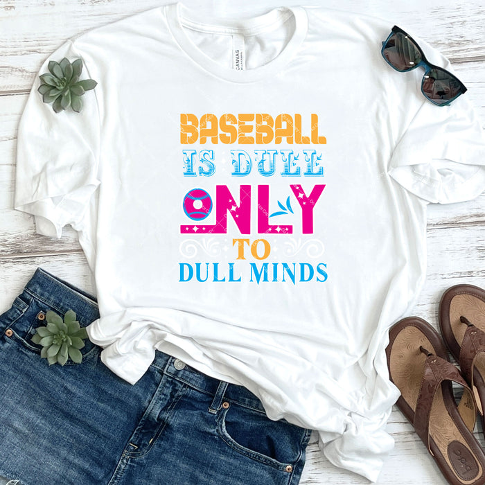 Baseball Is Dull Only To Dull Minds DTF
