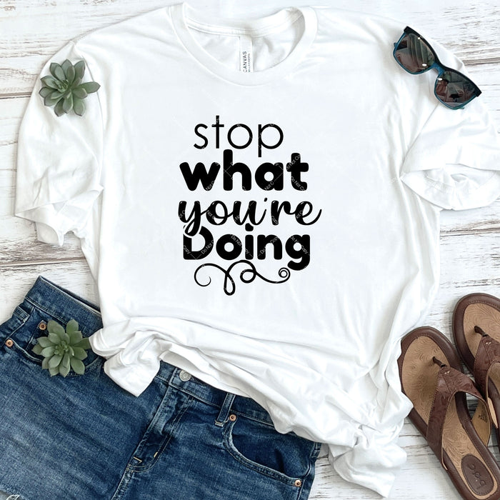 Stop What You're Doing DTF