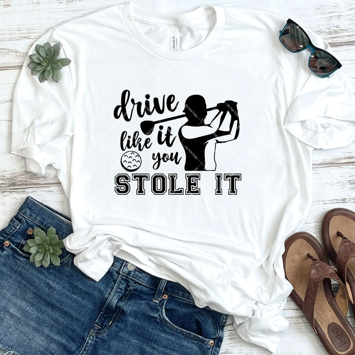 Drive It Like You Stole It Man DTF