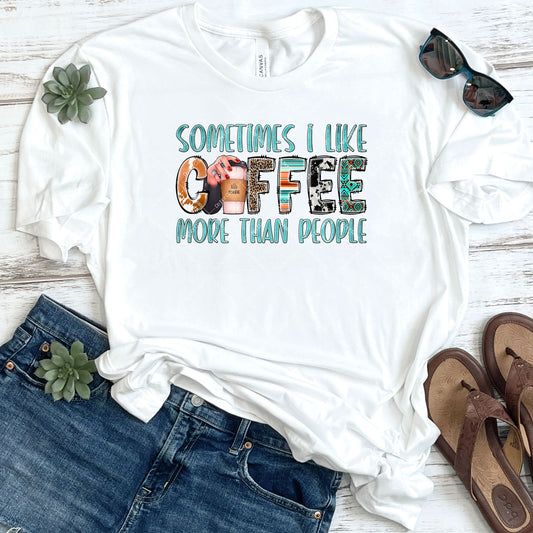 Sometimes I Like Coffee More Than People DTF