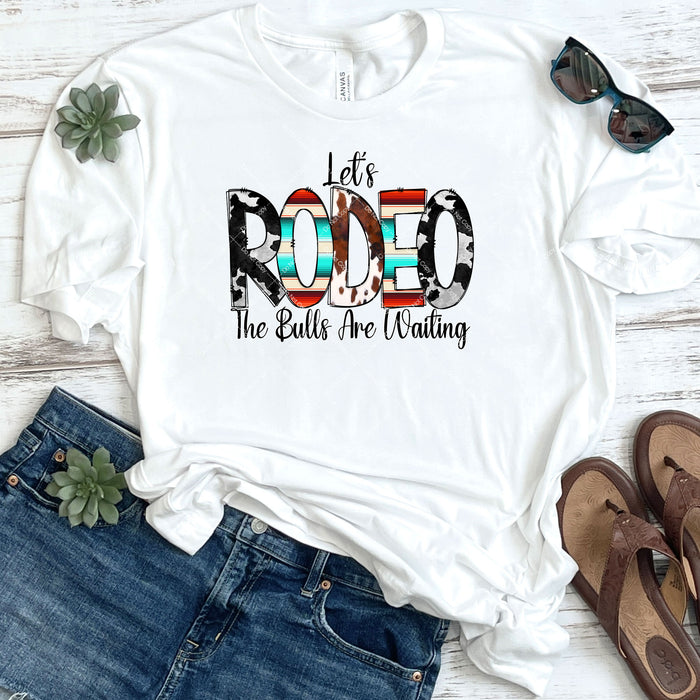 Let's Rodeo The Bulls Are Waiting DTF