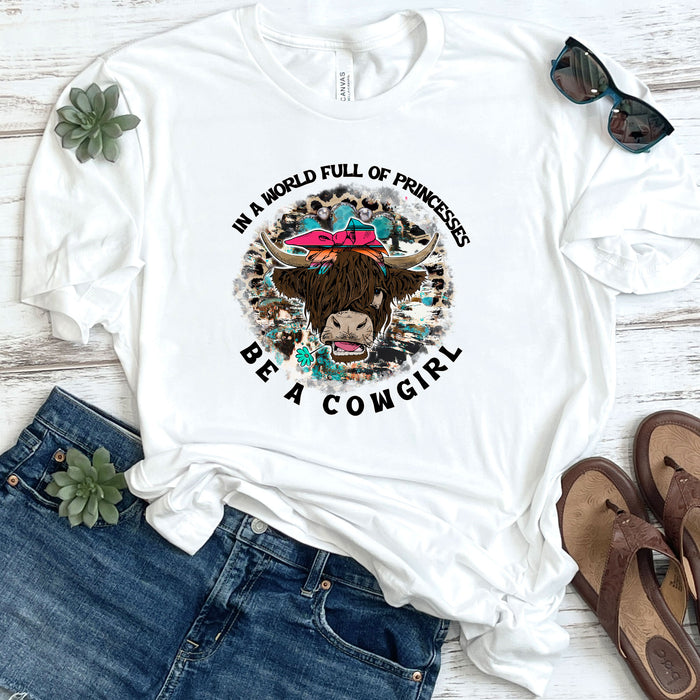 In A World Full Of Princesses Be A Be A Cowgirl DTF