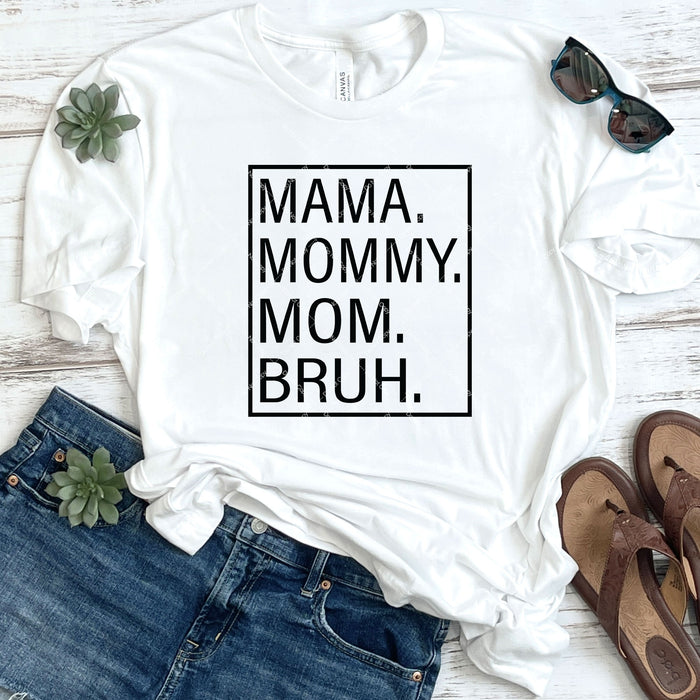 Mama. Mommy. Mom. Bruh. DTF