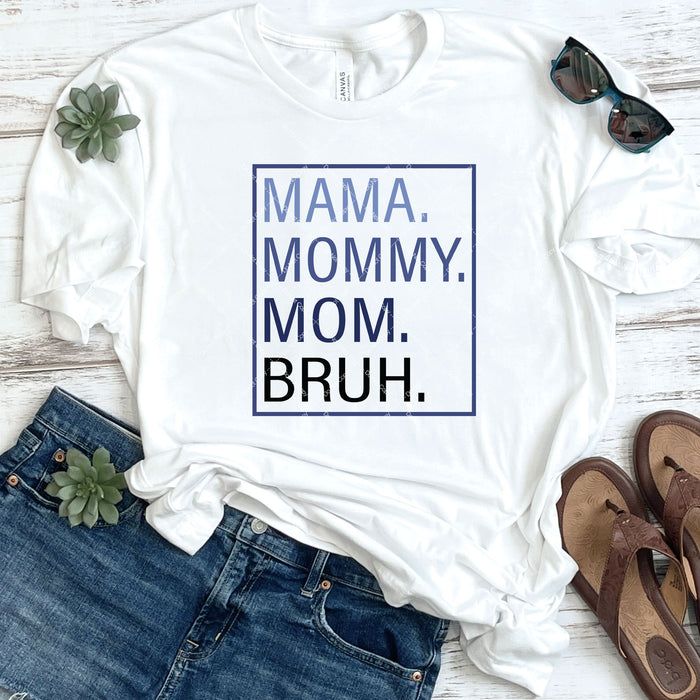 Mama. Mommy. Mom. Bruh. DTF