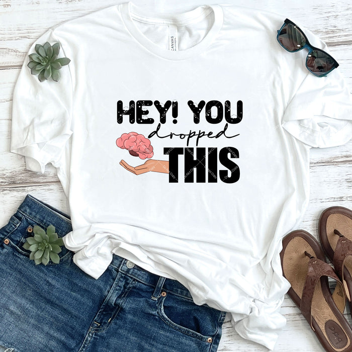 Hey! You Dropped This DTF