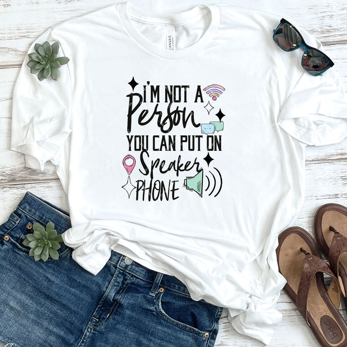 I'm Not A Person You Can Put On Speaker Phone DTF