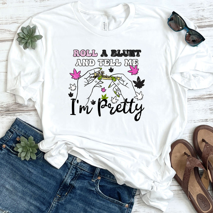 Roll A Blunt And Tell Me I'm Pretty DTF