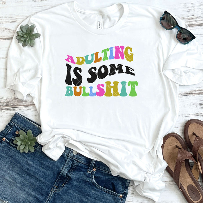 Adulting Is Some Bullshit DTF