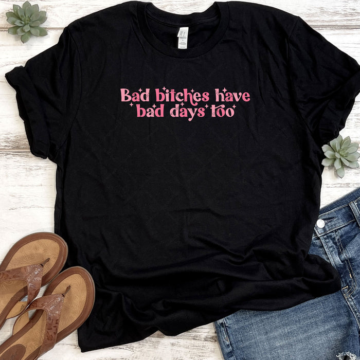 Bad Bitches Have Bad Days Too DTF
