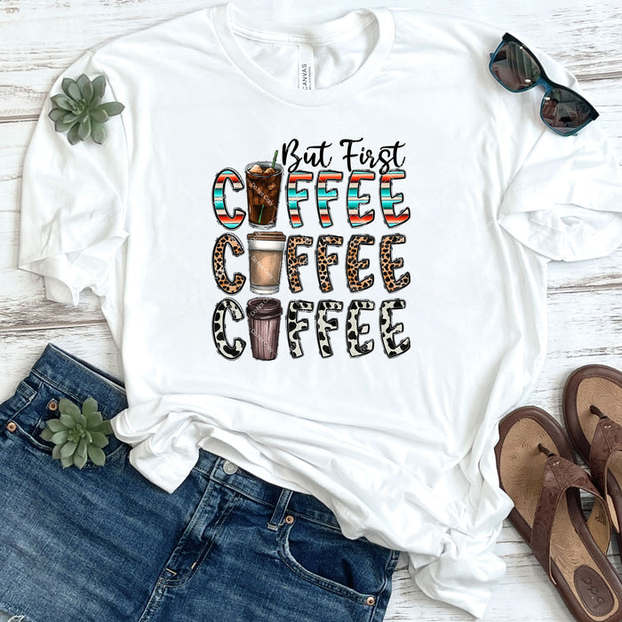 But First Coffee Coffee Coffee DTF