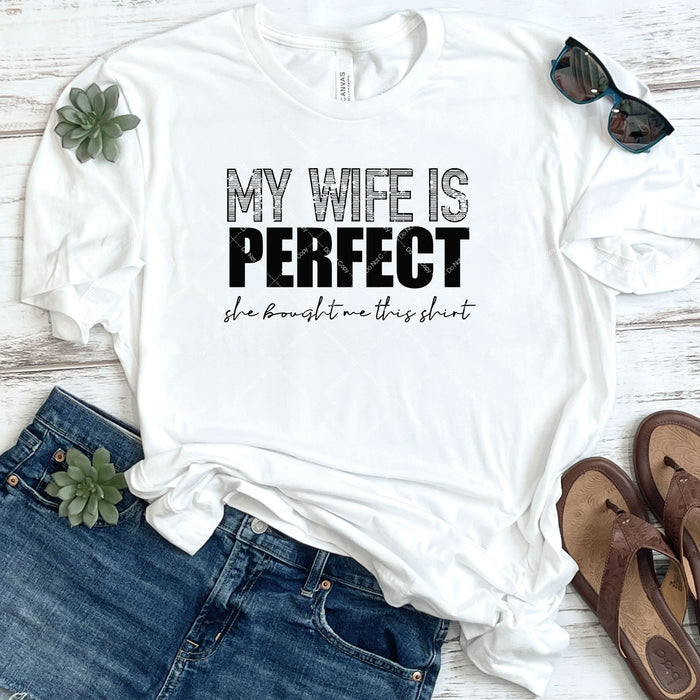 My Wife Is Perfect She Bought Me This Shirt DTF