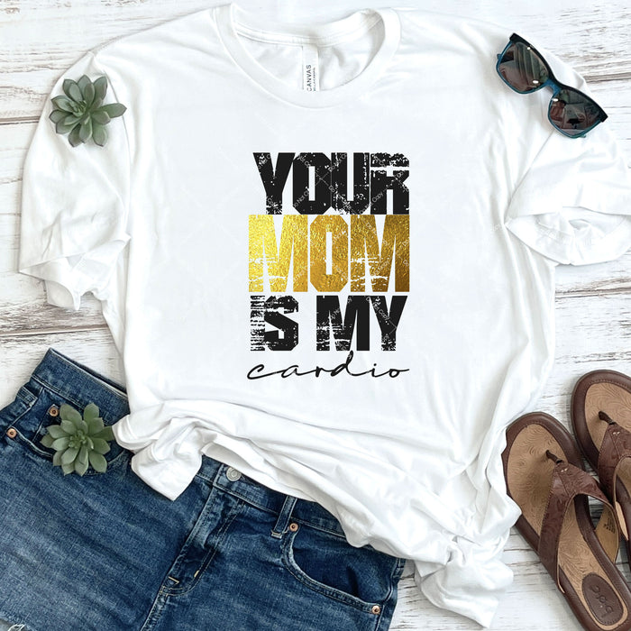Your Mom Is My Cardio DTF